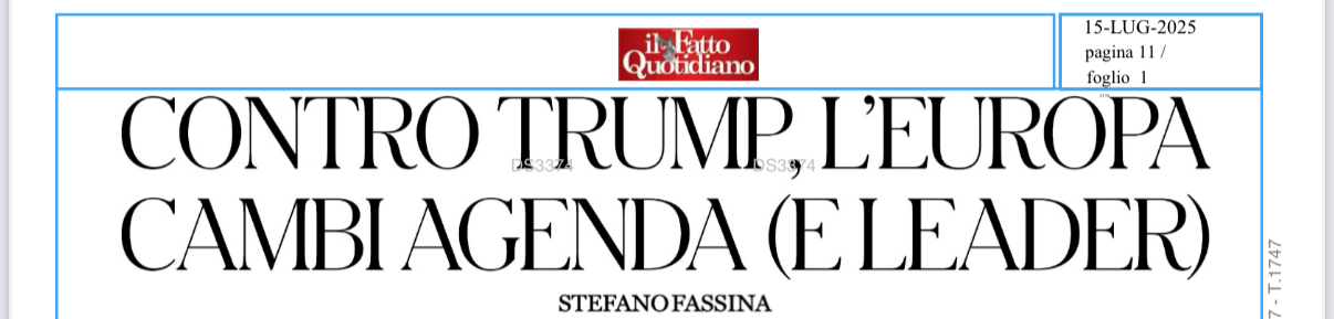 “Contro Trump, l’Europa cambi agenda (e leader)”, intervento di Stefano Fassina su Il Fatto del 15 luglio 2025.